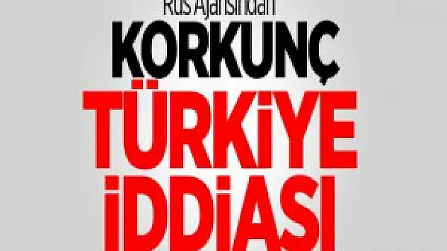 Rus Ajansından Korkunç İDDİA