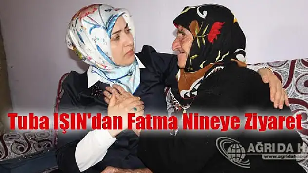 Tuba IŞIN'dan Fatma Nineye Ziyaret