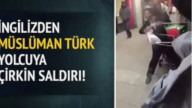 İngilizden Müslüman Türk yolcuya saldırı