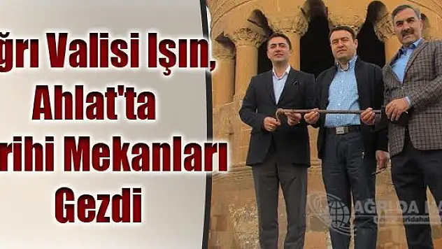 Ağrı Valisi Işın, Ahlat'ta Tarihi Mekanları Gezdi
