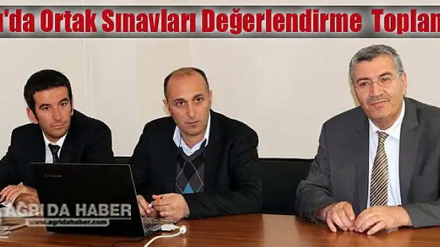 Ağrı'da Ortak Sınavları Değerlendirme Toplantısı Yapıldı