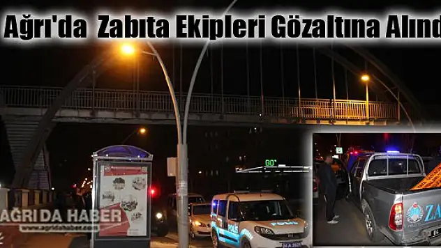 Ağrı'da Üst Geçitteki Tabelayı Söken Zabıta Ekipleri Gözaltına Alındı