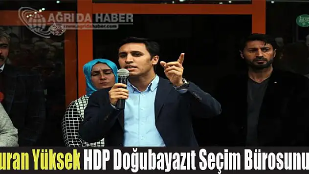 Kamuran Yüksek HDP Doğubayazıt Seçim Bürosunu Açtı