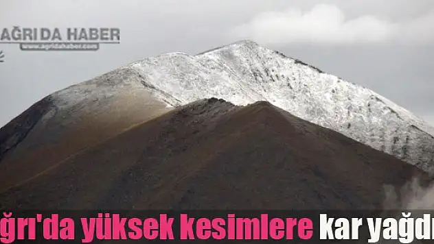 Ağrı'da yüksek kesimlerede kar yağdı