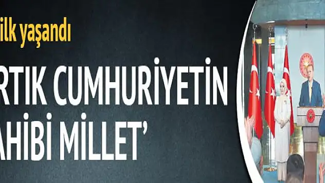 Cumhurbaşkanı'nın Açıklaması Artık Cumhuriyetin Sahibi Millet
