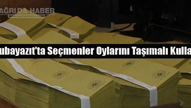 Doğubayazıt'ta Seçmenler Oylarını Taşımalı Kullandı