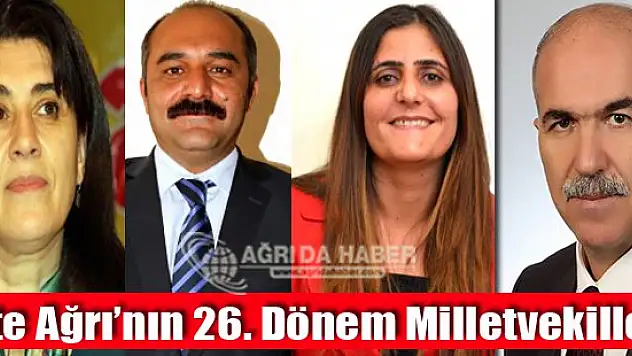 İşte Ağrı'nın 26. Dönem Milletvekilleri !