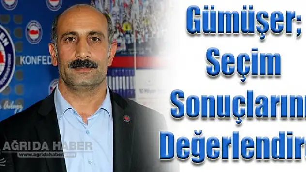 Ağrı Memur-Sen Şube Başkanı Gümüşer Seçim Sonuçlarını Değerlendirdi