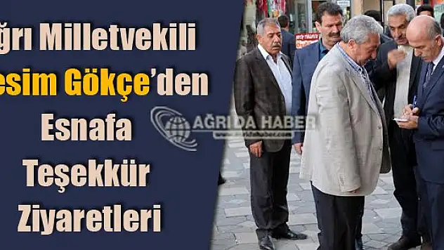 Ağrı Milletvekili Cesim Gökçe'den Halka Teşekkür Ziyaretleri