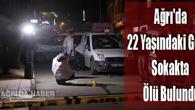 Ağrı'da 22 Yaşındaki Bir Genç Sokak Ortasında Ölü Bulundu