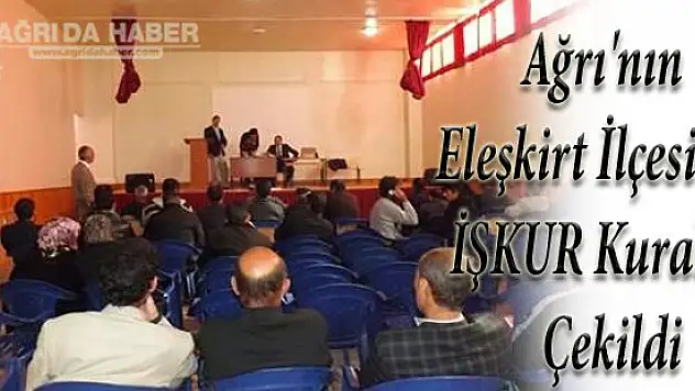 Ağrı'nın Eleşkirt İlçesinde İŞKUR Kuraları Çekildi