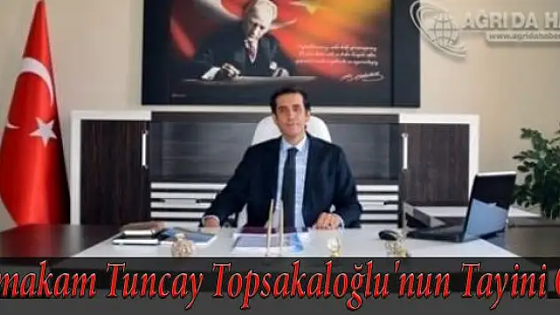 Kaymakam Tuncay Topsakaloğlu'nun Tayini Çıktı