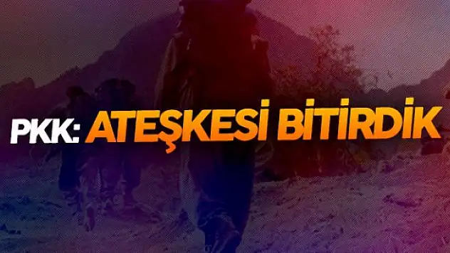 PKK'dan İlginç Açıklama: Ateşkesi Bitirdik