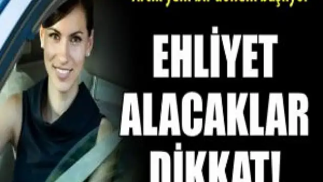 Ehliyet Alacaklar Dikkat! Deneyim Şartı Geliyor