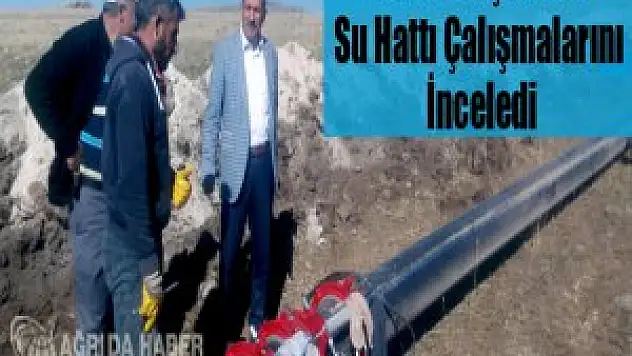 İsmail Taşdemir Su hattı çalışmalarını inceledi