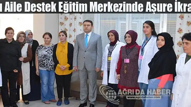 Ağrı Aile Destek Eğitim Merkezinde Aşure İkramı