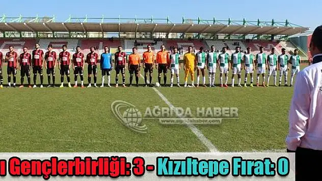 Ağrı Gençlerbirliği: 3 - Kızıltepe Fırat: 0