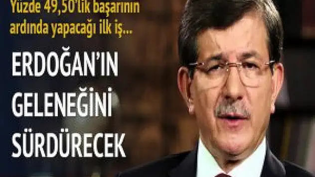 Erdoğan'ın geleneğini sürdürecek