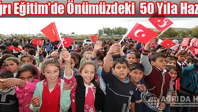 Ağrı Eğitimde Önümüzdeki 50 Yıla Hazır