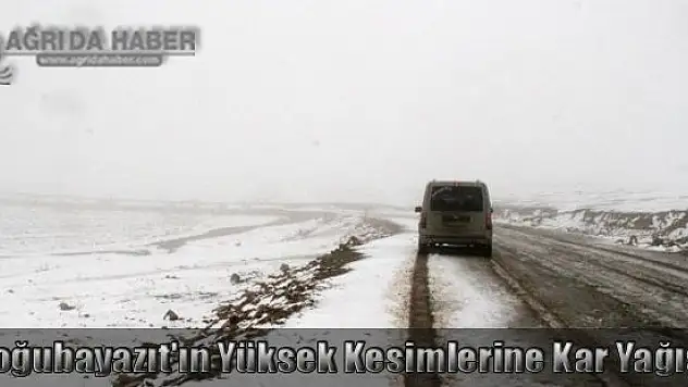 Doğubayazıt'ın Yüksek Kesimlerine Kar Yağışı