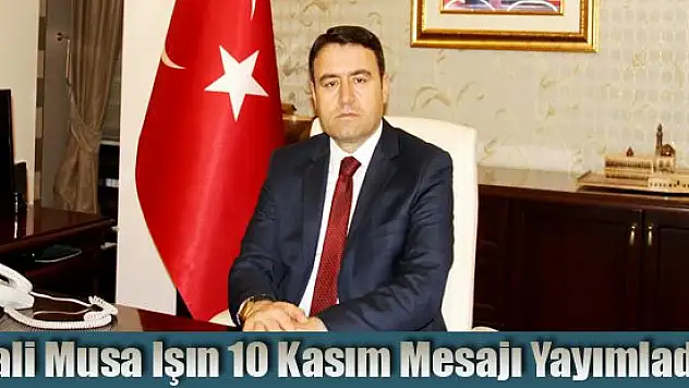 Vali Musa Işın 10 Kasım Mesajı Yayımladı