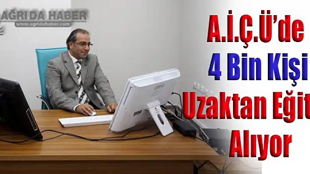 Ağrı İbrahim Çeçen Üniversitesi'nde Uzaktan Eğitim'den 4 Bin Öğrenci Yararlanıyor