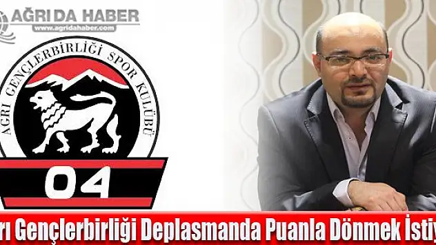 Ağrı Gençlerbirliği Deplasmanda Puanla Dönmek İstiyor