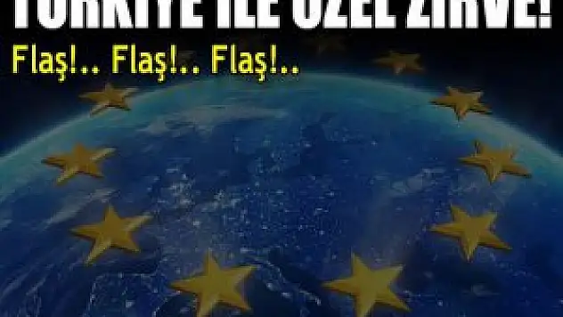 Avrupa Birliği Türkiye İle Özel Zirve Toplantısı Yapacak