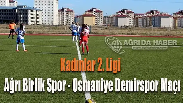 Kadınlar 2.Lig Maçında Ağrı Birlikspor ile Osmaniye Demirspor Karşılaştı