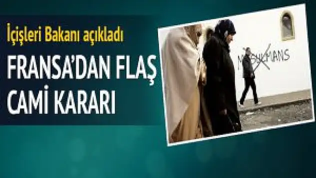 Bernard Cazeneuve Fransa cami kapatacak Açıklaması