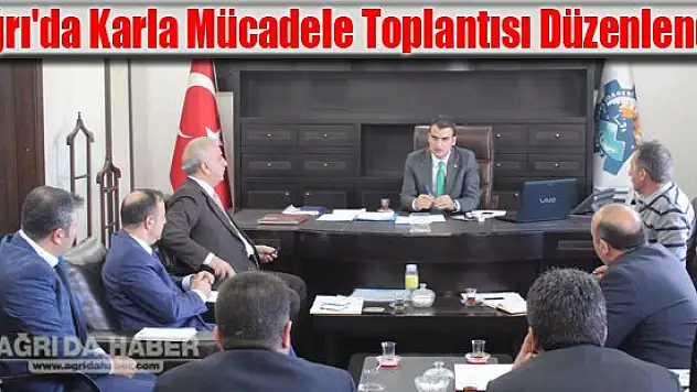 Ağrı'da Karla Mücadele Toplantısı Düzenlendi