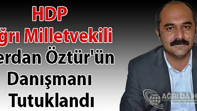 HDP Ağrı Milletvekili Berdan Öztür'ün Danışmanı Tutuklandı