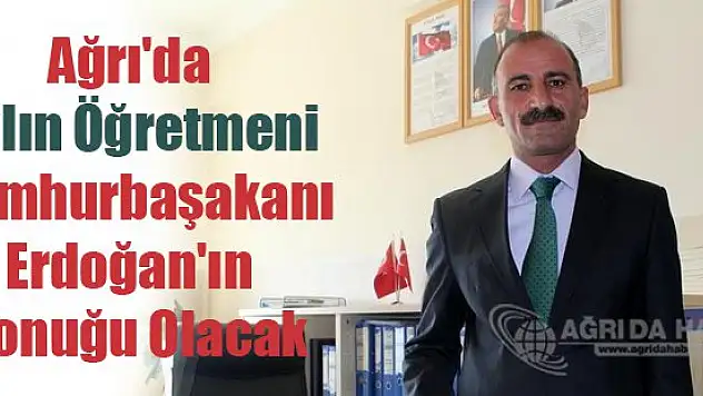 Ağrı'da Seçilen Yılın Öğretmeni Erdoğan'ın Konuğu Olacak