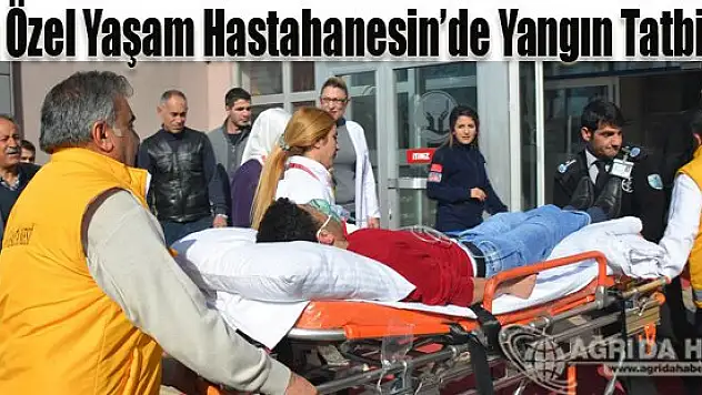 Ağrı Özel Yaşam Hastahanesin'de Yangın Tatbikatı