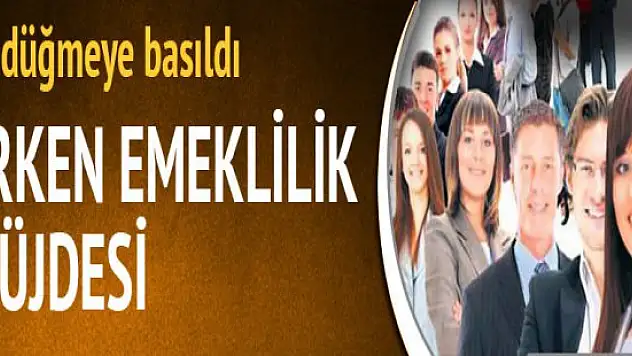 Düğmeye Basıldı Memura erken emeklilik kararı