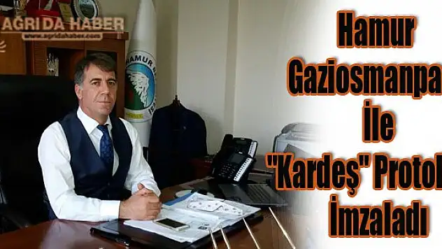 Hamur Gaziosmanpaşa İle 'Kardeş' Protokolü İmzaladı