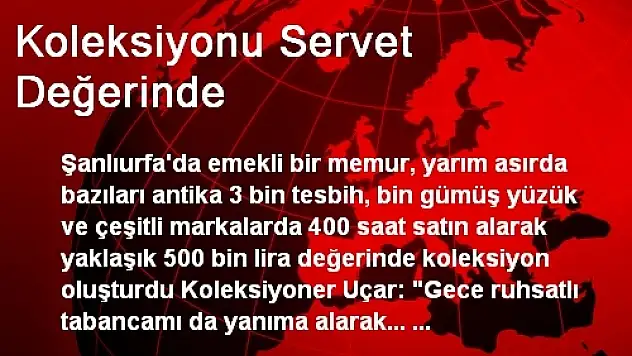 Koleksiyonu Servet Değerinde