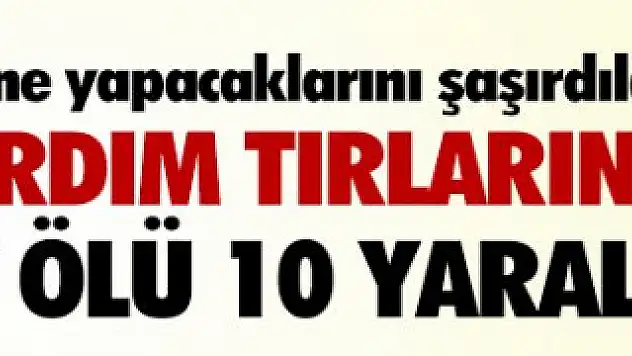 Rusya'dan Alçak Saldırı Suriye'de Yardım Tır'larını Vurdu