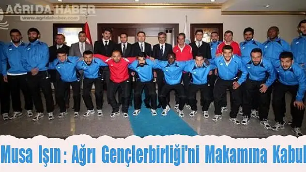 Vali Musa Işın Ağrı Gençlerbirliği'ni Makamına Kabul Etti