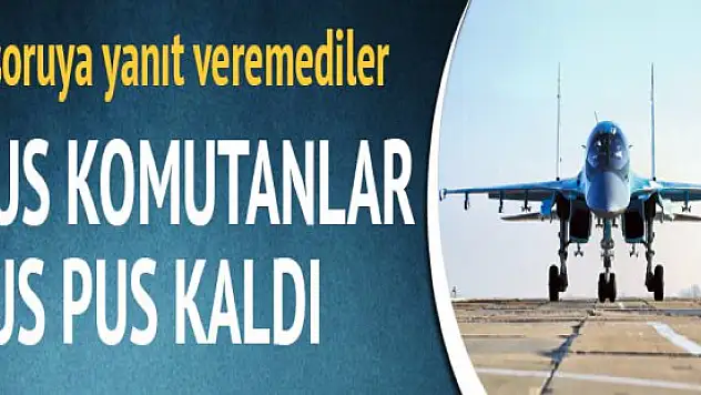 Genelkurmayın Açıklamsında :Rus komutanlar duymadık açıklamaları