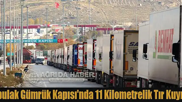 Doğubayazıt'ın Gürbulak Gümrük Kapısı'nda 11 kilometrelik tır kuyruğu
