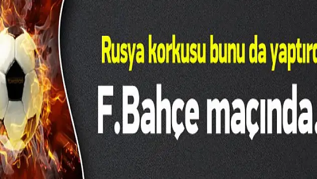 Rusya korkusu bunu da yaptırdı! Celtic Taraftarı Gelemiyecek