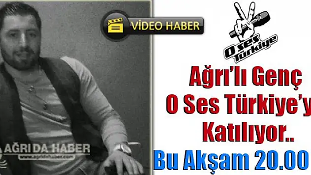 Ağrı'lı Genç  O Ses Türkiye'ye  Katıldı