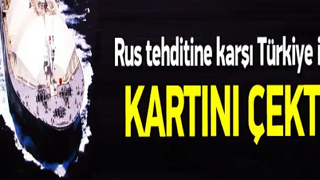 Rusya'nın tehditine karşı Türkiye tedbirini aldı