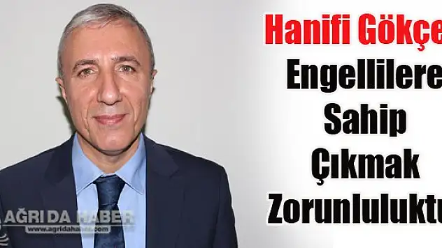 Hanifi Gökçek Engellilere Sahip Çıkmak Zorunluluktur
