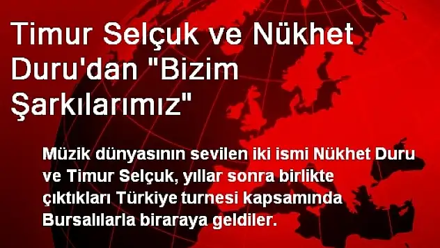 Timur Selçuk ve Nükhet Duru'dan 'Bizim Şarkılarımız'