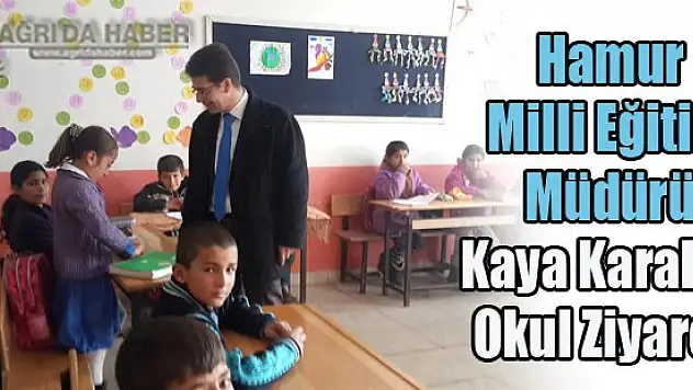 Hamur Milli Eğitim Müdürü Kaya Karakoç Okul Ziyareti