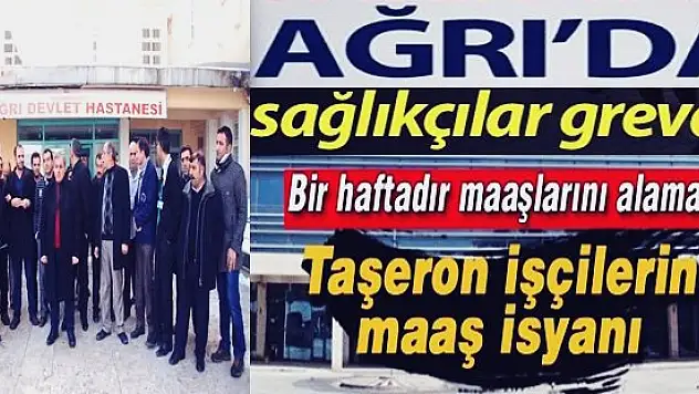 Yetkililer Bu Duruma El Atmalı : Ağrı'da Sağlık Çalışanları Greve Gidiyor ! Taşeron Firma Maaşlara El Koydu !