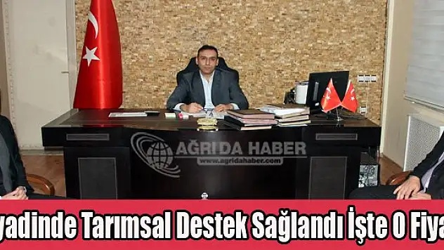Diyadinde Tarımsal Destek Sağlandı İşte O Fiyatı !