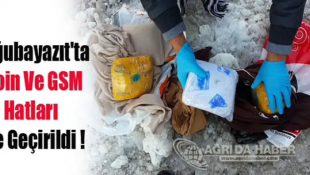 Ağrı Doğubayazıt'ta Eroin Ve GSM Hatları Ele Geçirildi !